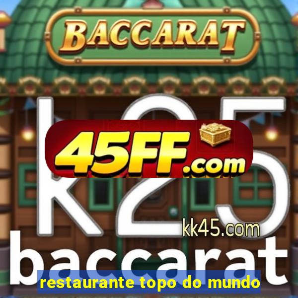 restaurante topo do mundo